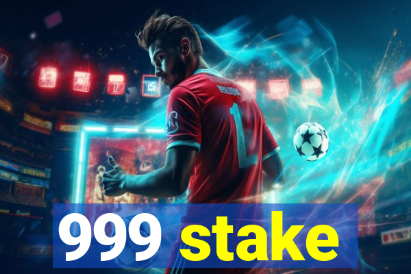 999 stake